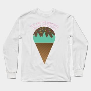 You are the sprinkles on my ice-cream Long Sleeve T-Shirt